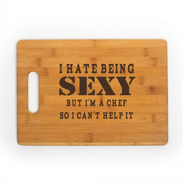I Hate Being Sexy Kitchen Chef Baker Engraved Cutting Board CB316