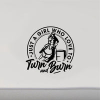 Just A Girl Who Loves To Turn And Burn Barrel Racer Decal Sticker CF216