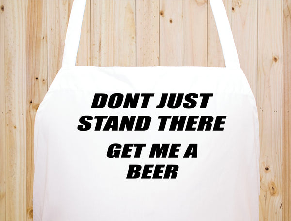Don't Just Stand There Get Me A Beer Baker Kitchen Chef Funny Apron