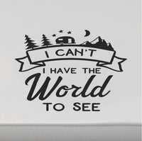 I Can't I Have The World To See RV Camper Door Decal Sticker Scene
