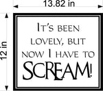 It's Been Lovely But Now I Have To Scream Wall Stickers Decal Graphic Home Decor