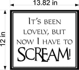 It's Been Lovely But Now I Have To Scream Wall Stickers Decal Graphic Home Decor