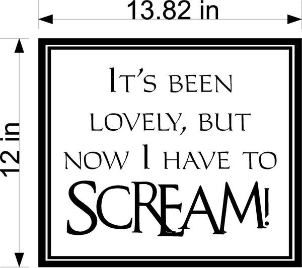 It's Been Lovely But Now I Have To Scream Wall Stickers Decal Graphic Home Decor