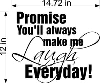 Promise Me You Will Always Make Me Laugh Everyday Wall Stickers Decal Graphic Home Decor