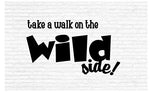 Take A Walk On The Wild Side Inspirational Words Quote Home Decor Vinyl Wall Art Stickers Decals Graphics